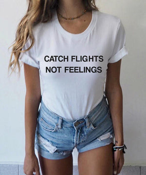 Catch Flights Not Feelings T shirt